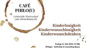Café Philo(u): Kinderlosigkeit, Kinderwunschlosigkeit, Kinderwunschdenken