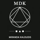 MDK - Miranda Kaloudis