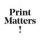 Print Matters!