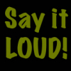 Say it LOUD!